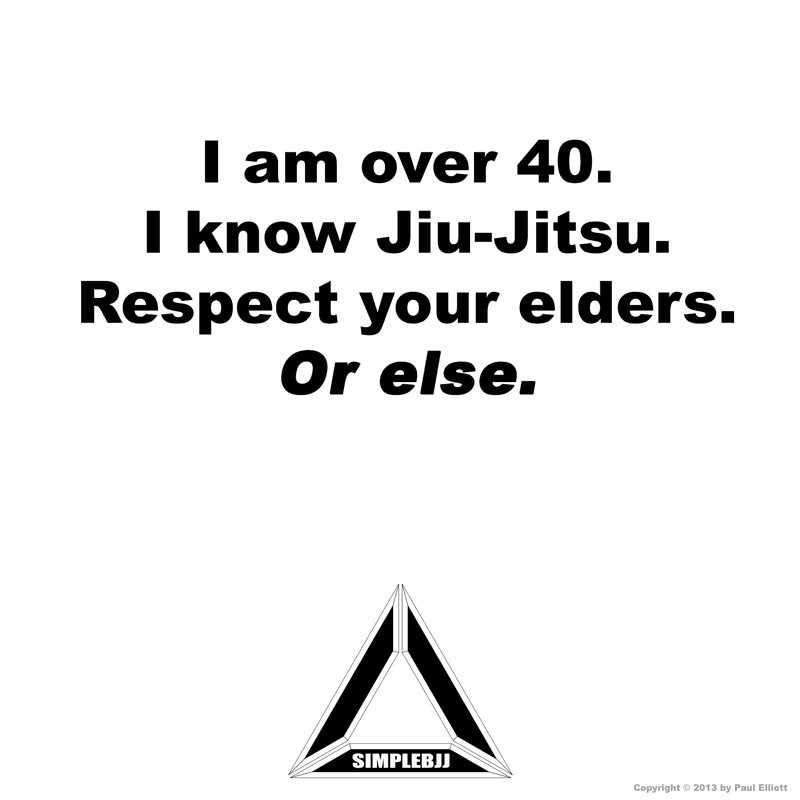 over 40 jiu-jitsu respect or else